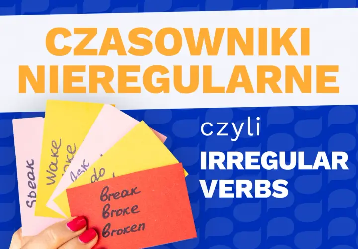 Kolorowe karteczki z angielskimi czasownikami nieregularnymi, np. "break, broke, broken". Ile jest czasowników nieregularnych w angielskim?