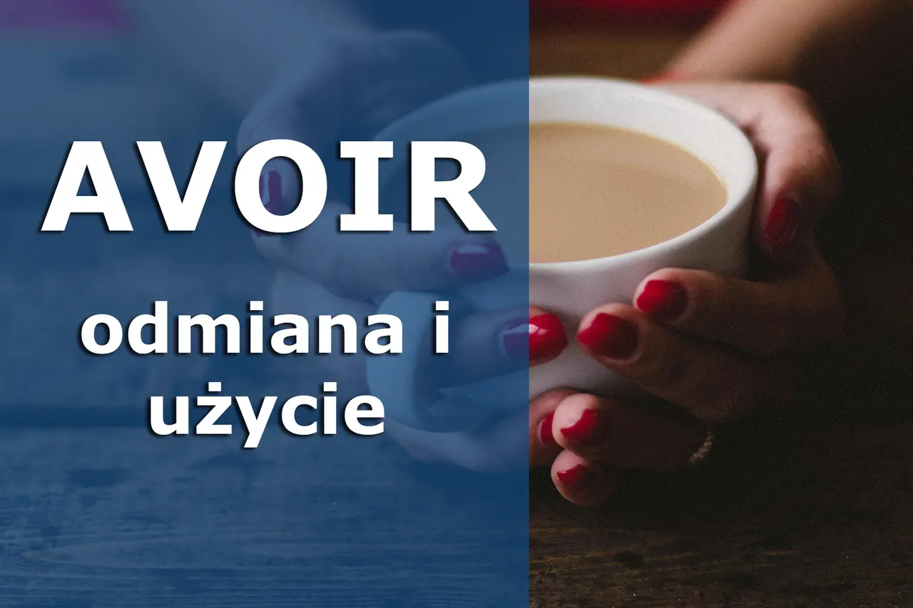 AVOIR - odmiana i użycie. Jak po francusku powiedzieć "mieć"? Dwie dłonie trzymają kubek z kawą.