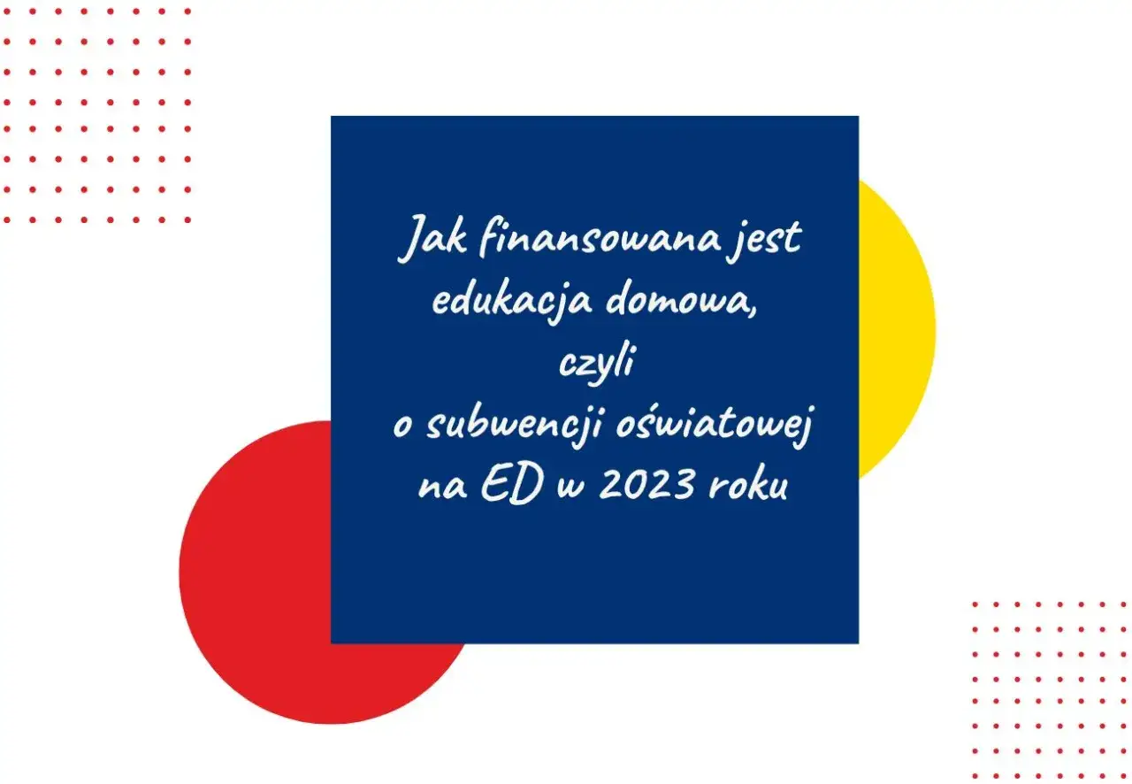 Jak finansowana jest edukacja domowa, czyli o subwencji oświatowej na ED w 2023 roku. Dowiedz się, ile kosztuje nauczanie domowe.