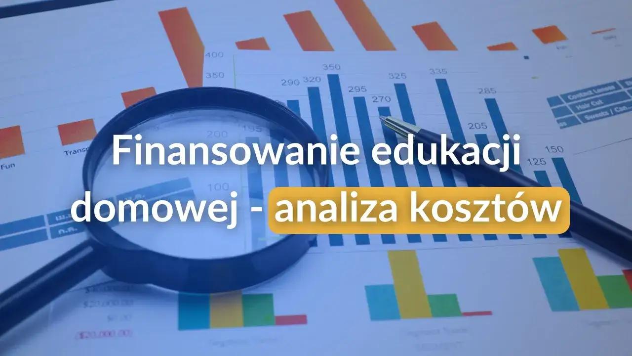 Analiza kosztów nauczania domowego. Pod lupą wykresy i dane finansowe, które pomogą zrozumieć, ile kosztuje edukacja domowa.